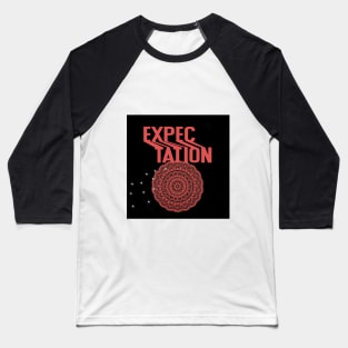 EXPECTATION T SHIRT Baseball T-Shirt